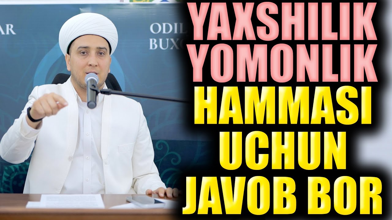 YAXSHILIK YOMONLIK, HAMMASI UCHUN JAVOB BOR. TO'LIQ MA'RUZA. IBRATLI HIKOYALAR