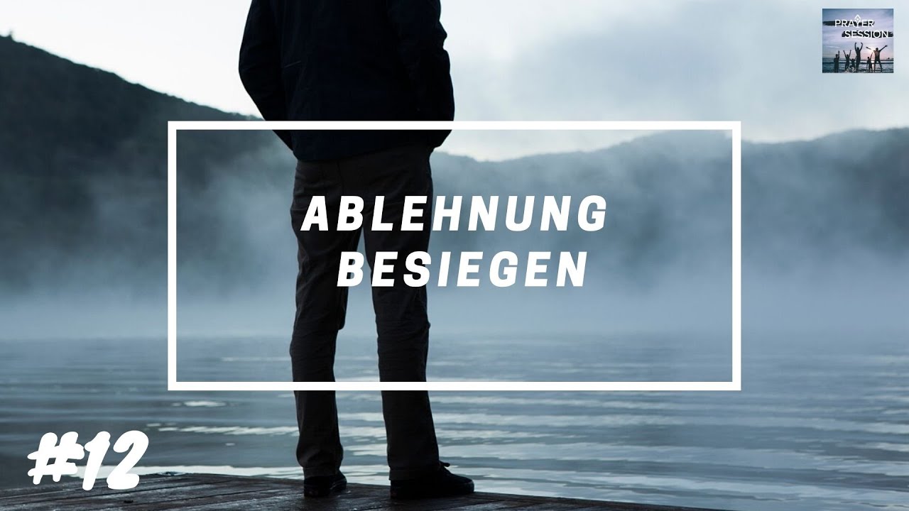 Wie du Ablehnung besiegst | [Session #12]