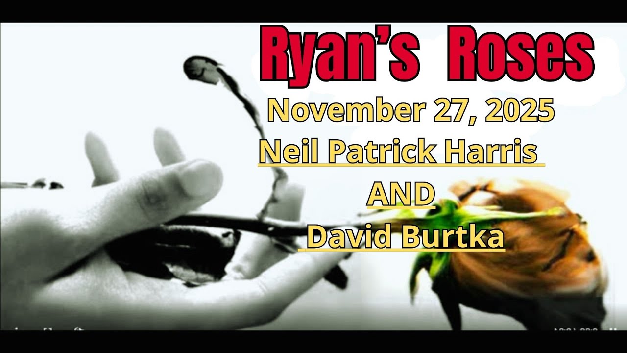 Ryan's Roses - Relationship Drama - November 26, 2025 Neil Patrick Harris AND David Burtka