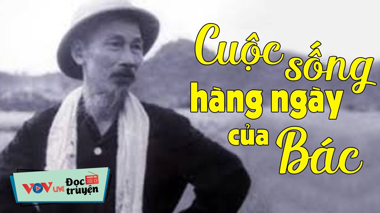 Cuộc Sống Đời Thường Của Một Vị Lãnh Tụ Thật Giản Dị Gần Gũi Biết Bao | Kể Chuyện Về Bác Cảm Động