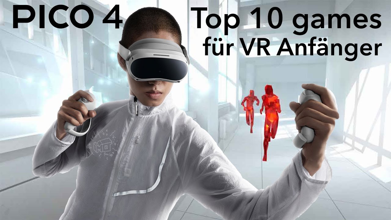PICO 4 - Top 10 Games f&uuml;r VR Anf&auml;nger & Perlen f&uuml;r Fortgeschrittene
