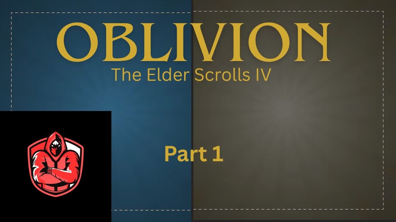 The Elder Scrolls IV: Oblivion Playthrough Pt.1