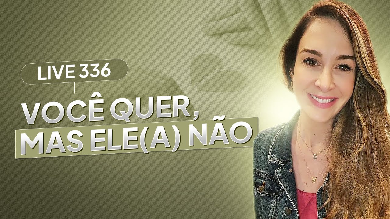 Live 336: VOCÊ QUER, ELE(A) NÃO