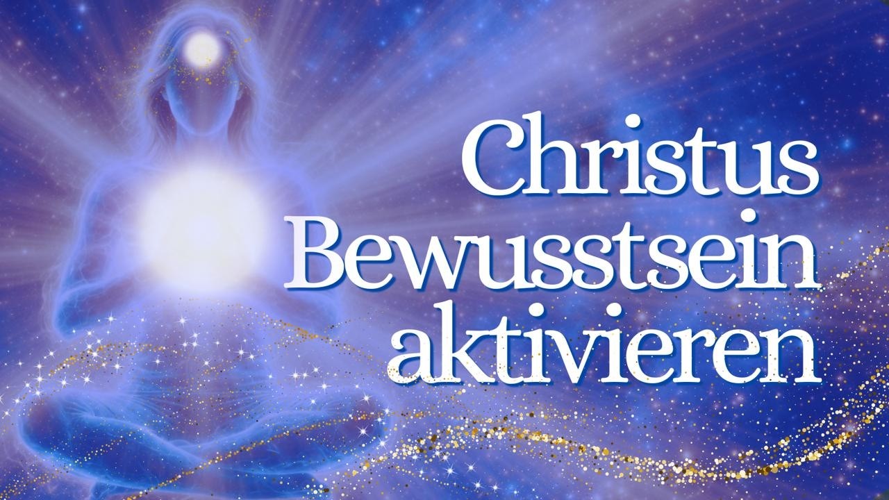 Christusbewusstsein aktivieren &ndash; Gef&uuml;hrte Meditation f&uuml;r g&ouml;ttliche Liebe & Einheit