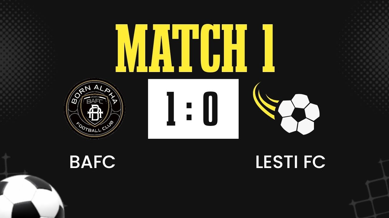 BAFC VS LESTI FC MATCH 1