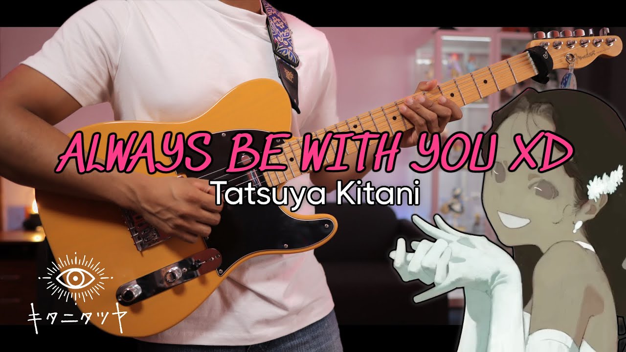 [🎼TABS] ALWAYS BE WITH YOU XD (ずうっといっしょ！) / Tatsuya Kitani (キタニタツヤ) Cover