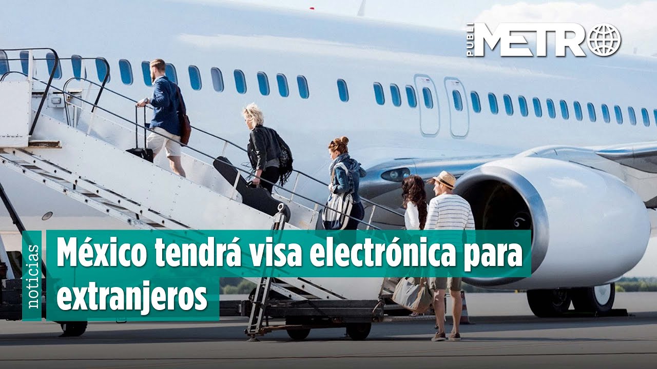 M&eacute;xico tendr&aacute; visa electr&oacute;nica para extranjeros