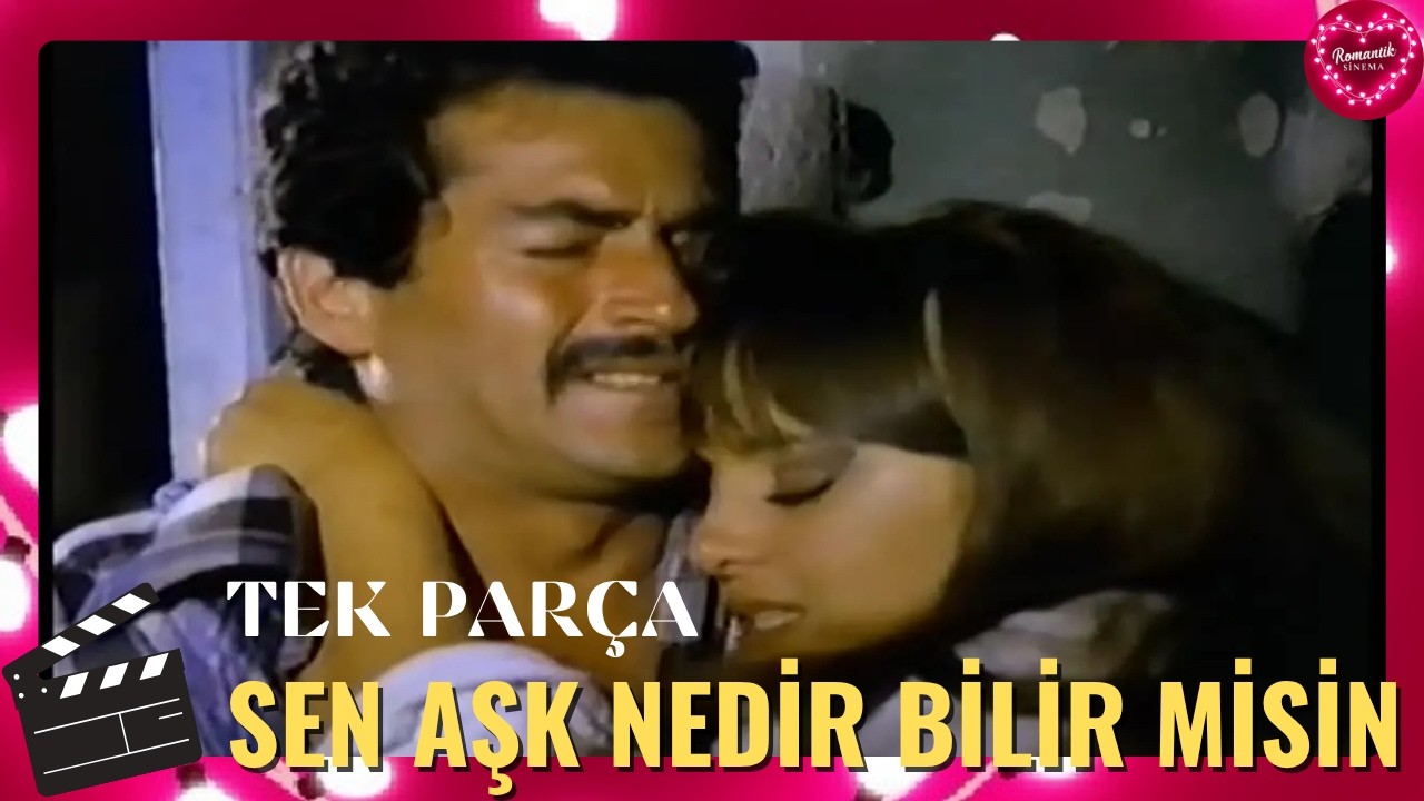 SEN AŞK NEDİR BİLİR MİSİN? |  Eski T&uuml;rk Romantik Filmi Full İzle