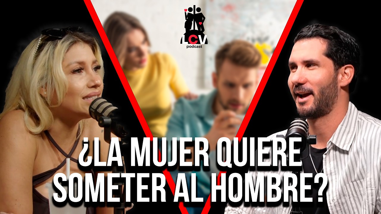 Las Mujeres que Quieren Controlar a los Hombres - La Cruda Verdad