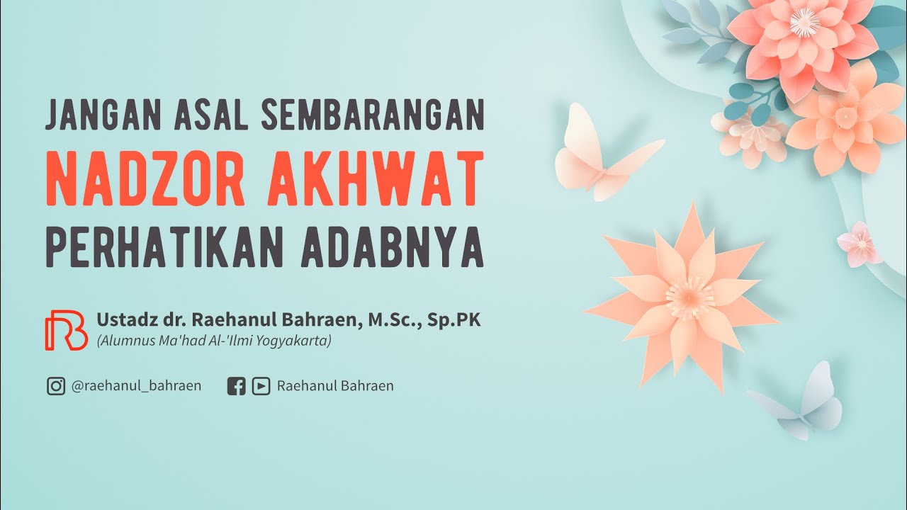 JANGAN ASAL SEMBARANG NADZOR AKHWAT, PERHATIKAN ADABNYA - Ustadz dr. Raehanul Bahraen, M.Sc., Sp.PK