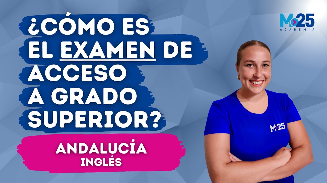EXAMEN de acceso a GRADO SUPERIOR ¿Cómo es? | ANDALUCÍA INGLÉS |⭐ Academia M25