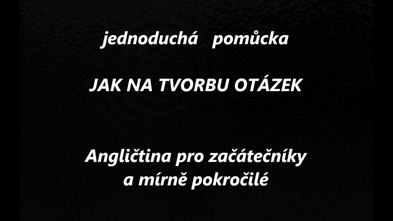 Jednoduchý trik jak tvořit základní otázky v angličtině