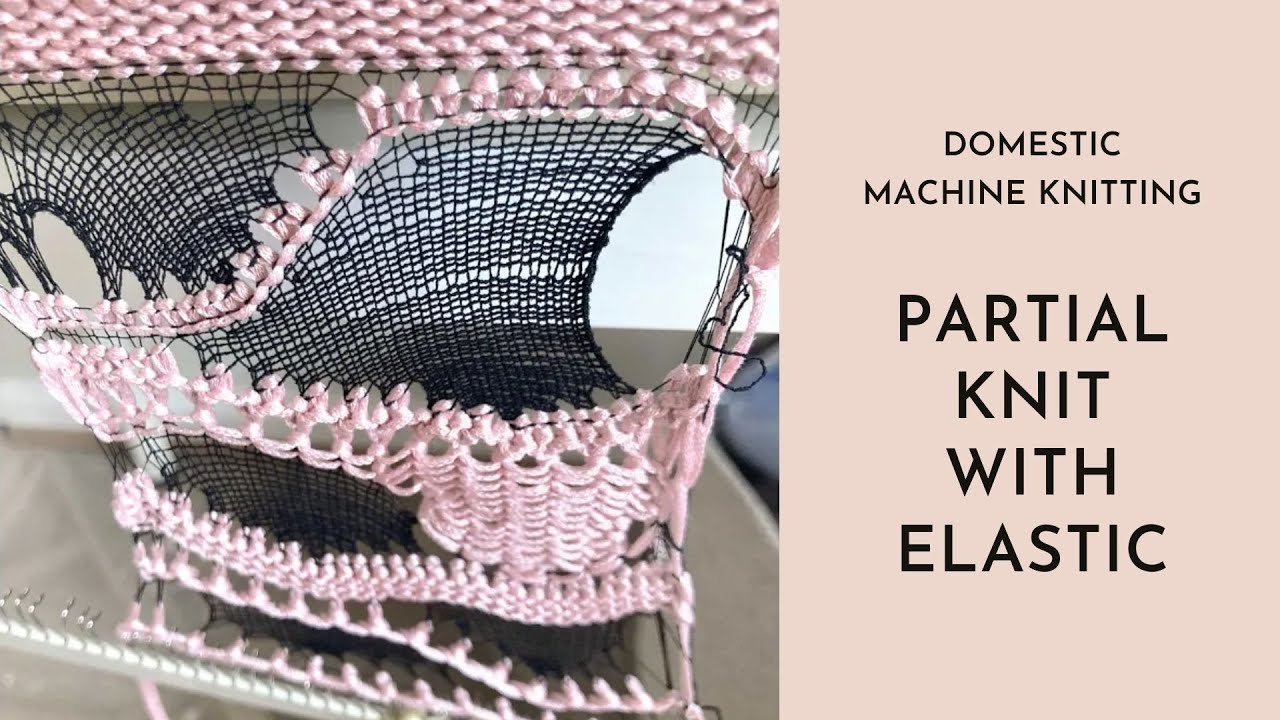 Machine Knitting - Partial Knitting using Elastic