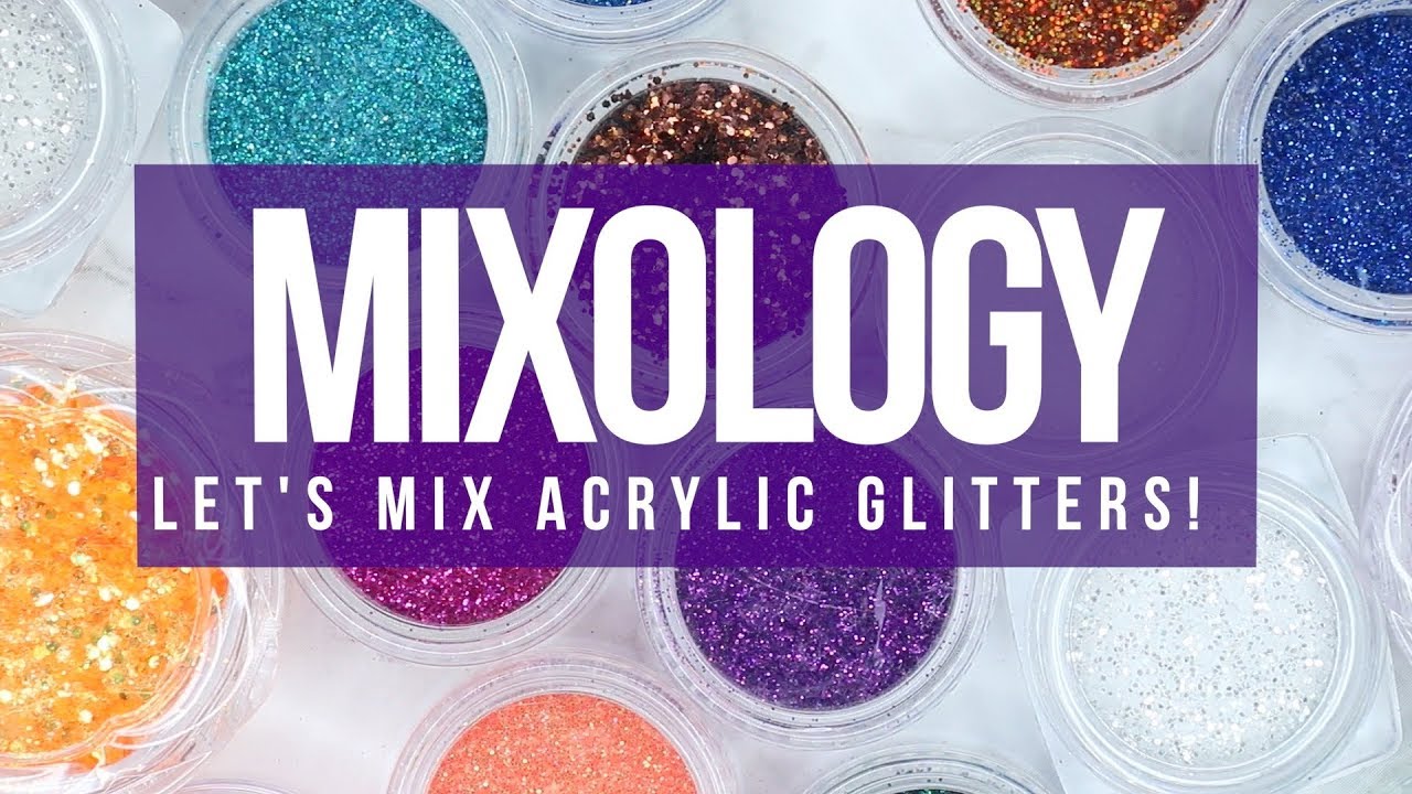 MIXOLOGY - LET'S MIX ACRYLIC GLITTERS!