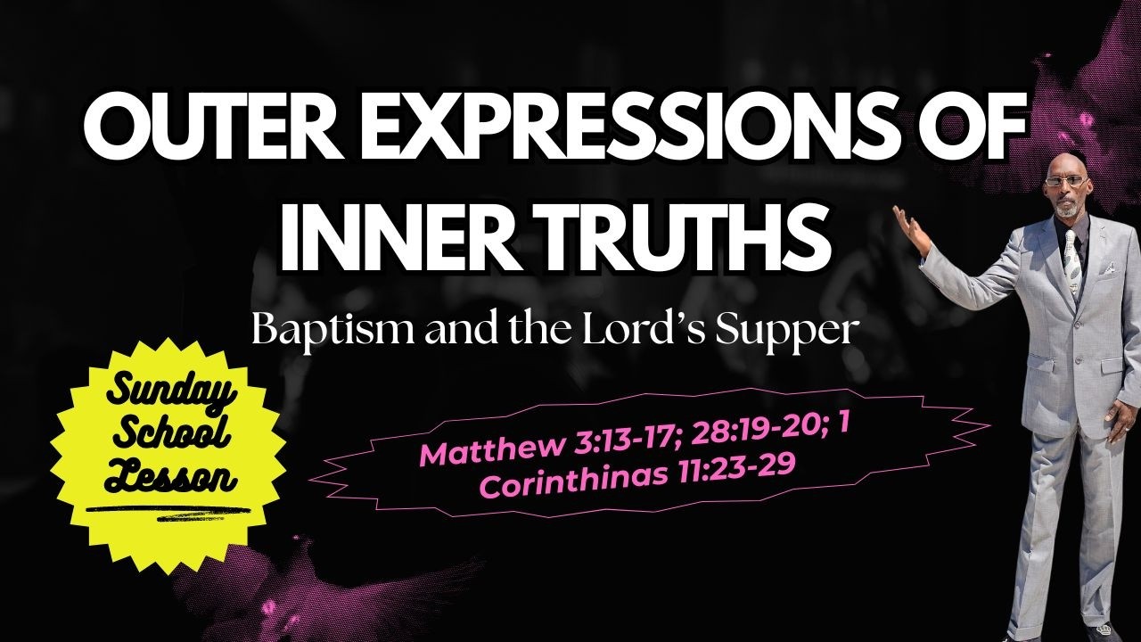 Sunday School Lesson - Feb. 8, 2026 | Outer Expressions Of Inner Truths - Baptism / Lord's Supper