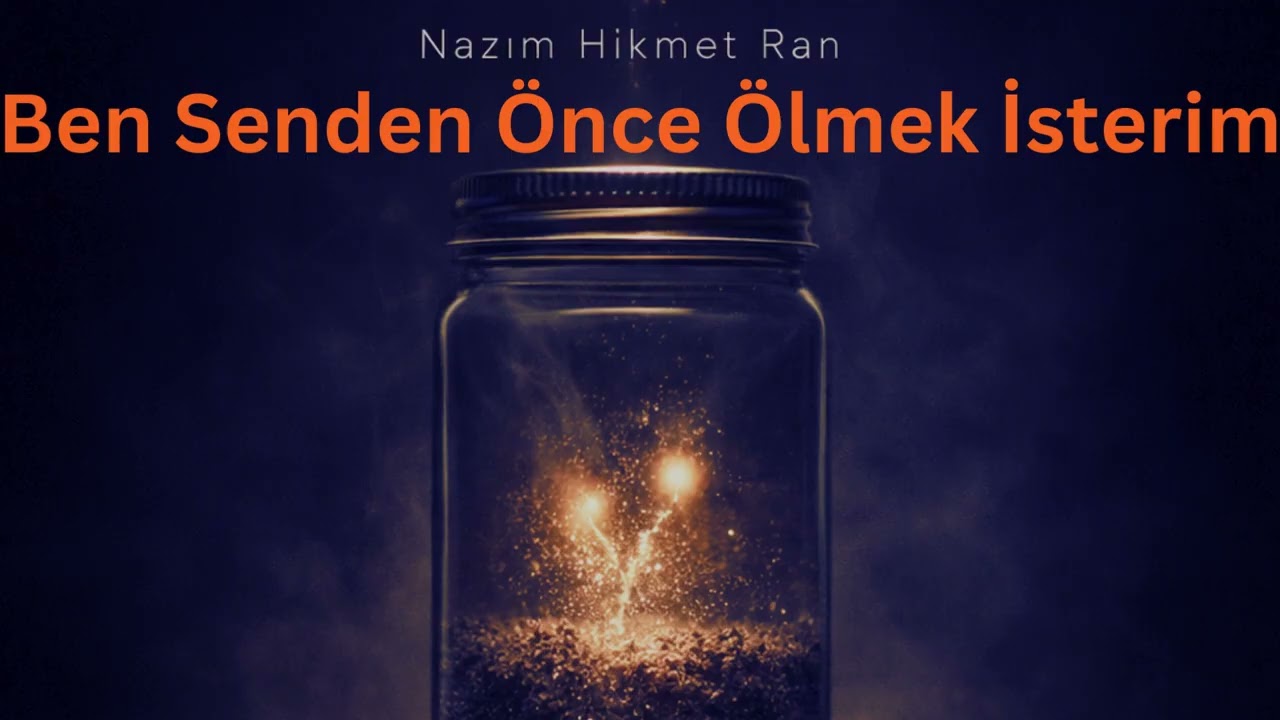 Nazim Hikmet Ran - Ben Senden Önce Ölmek İsterim