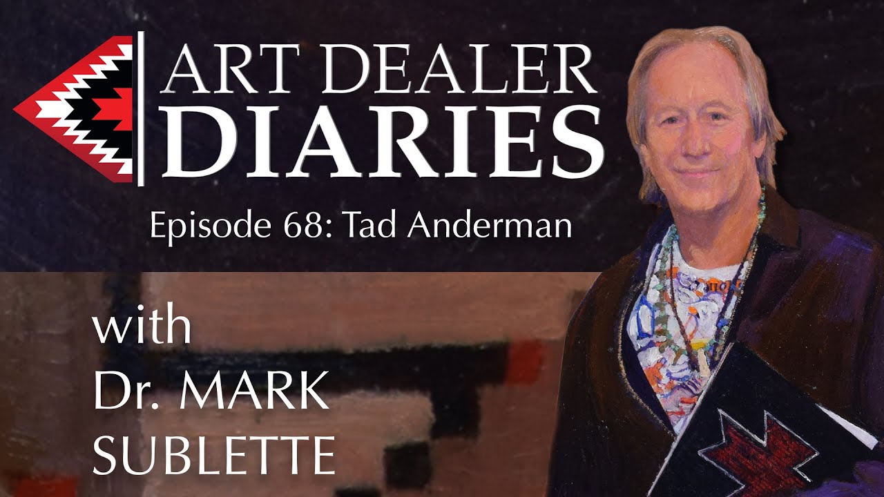 Native American Art dealer Tad Anderman Epi 68, host Dr. Mark Sublette