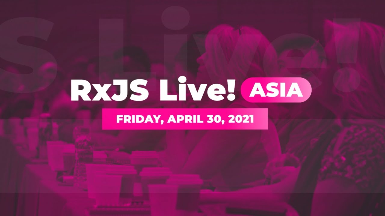 RxJS Live! ASIA - Full Conference (use session markers to pick which session you want to watch next)