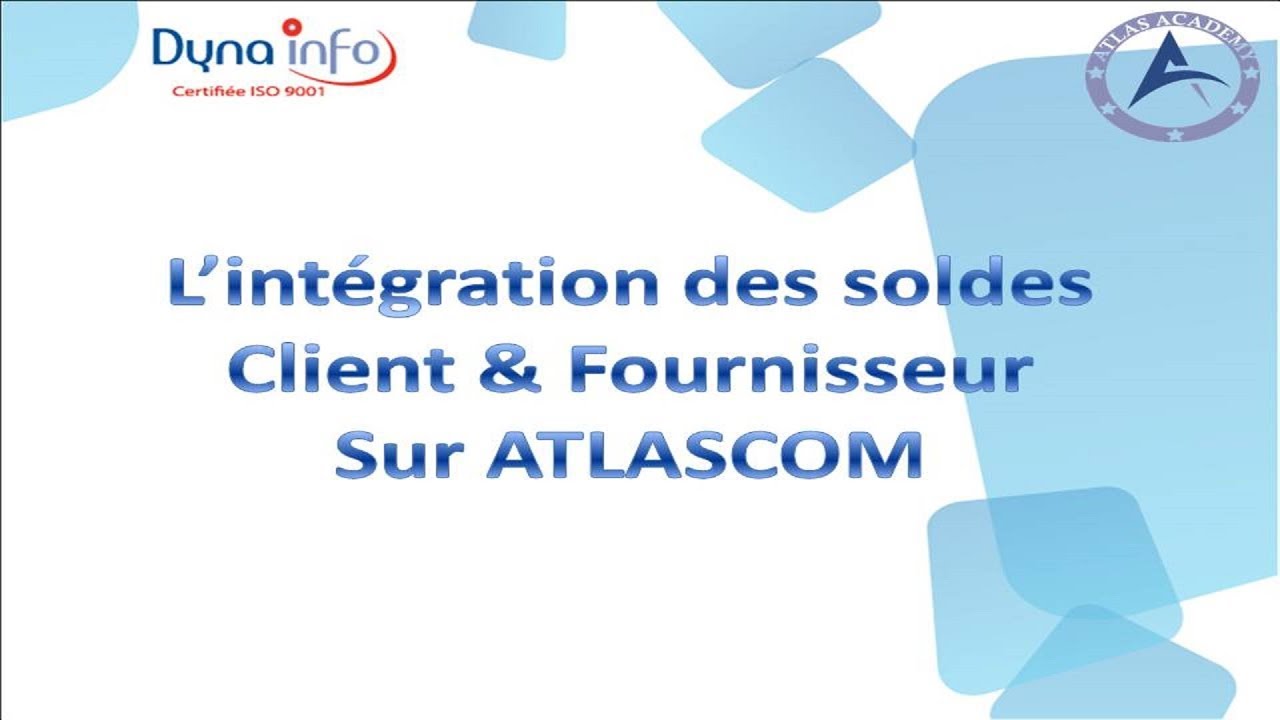 Comment intégrer les soldes client et fournisseur sur ATLASCOM Gestion commerciale ?
