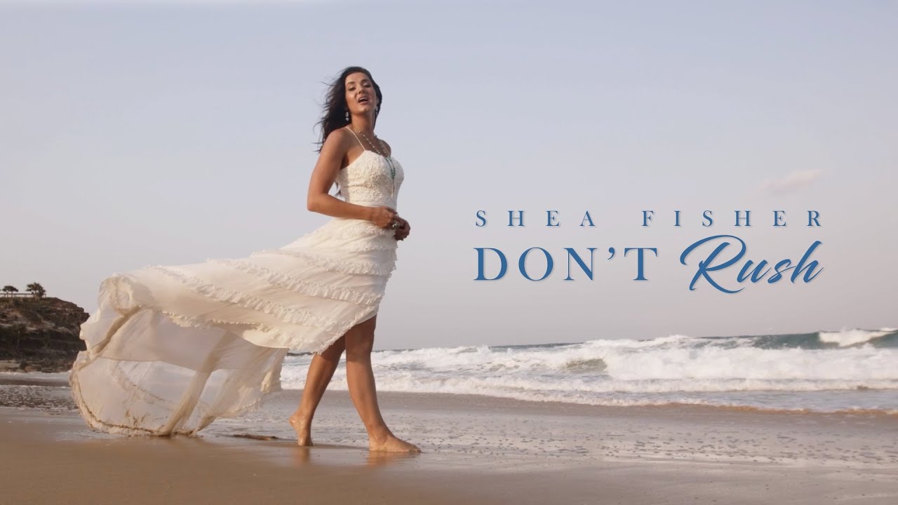 Shea Fisher • Don't Rush • Official Video