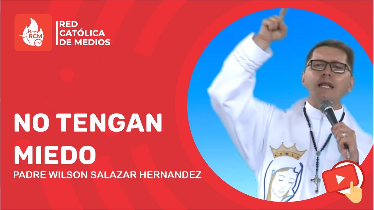 NO TENGAN MIEDO | Padre Wilson Hernan Salazar Hernandez