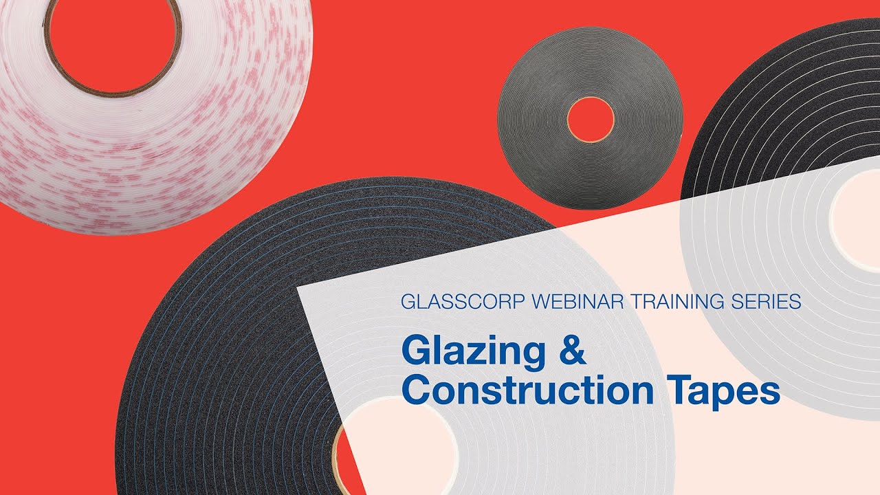 Glasscorp Webinar Training Series: Introduction to Glazing & Construction Tapes