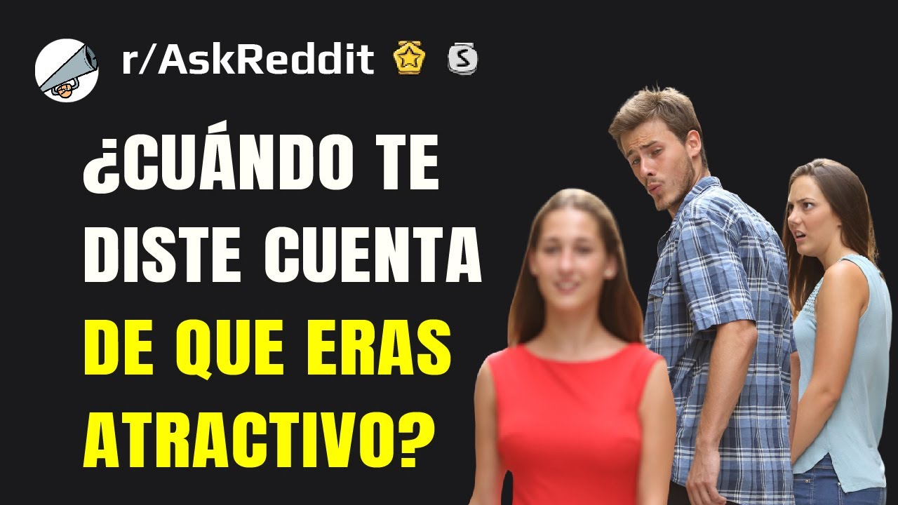 ¿Cuándo te diste cuenta de que eras atractiv@?