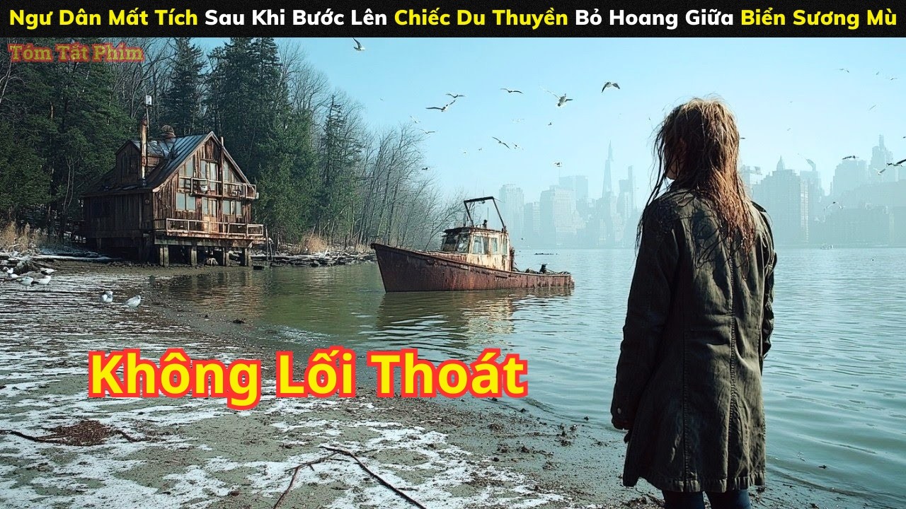 [Review Phim] Ngư Dân Mất Tích Sau Khi Bước Lên Chiếc Du Thuyền Bỏ Hoang Giữa Biển Sương Mù