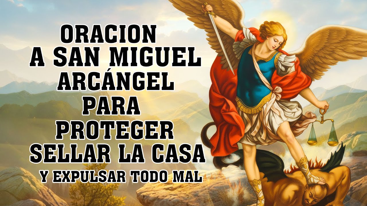 ORACION A SAN MIGUEL ARCANGEL PARA DE PROTECCION CONTRA TODO MAL, CONTRA ENEMIGOS Y ENFERMEDADES