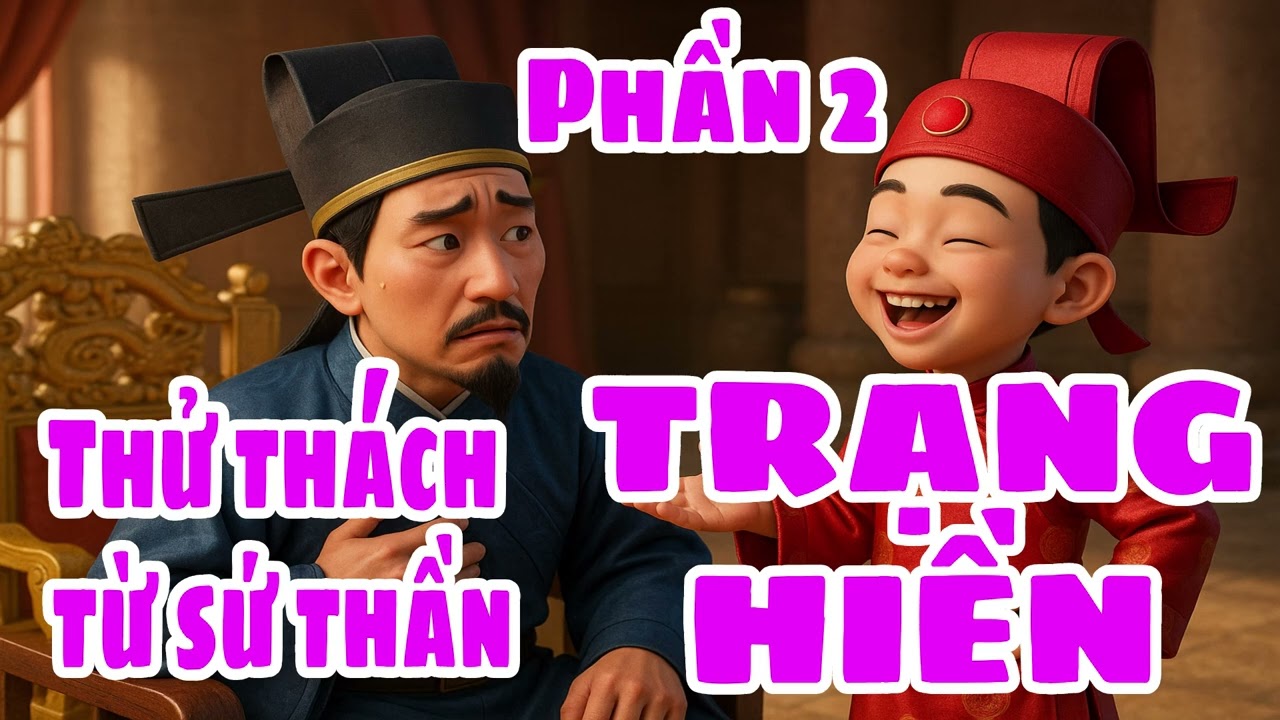 Trạng Hiền Đối Đáp Sứ Thần – Câu Đố Nhà Nguyên Khiến Cả Triều Đình Bó Tay - Phần 2