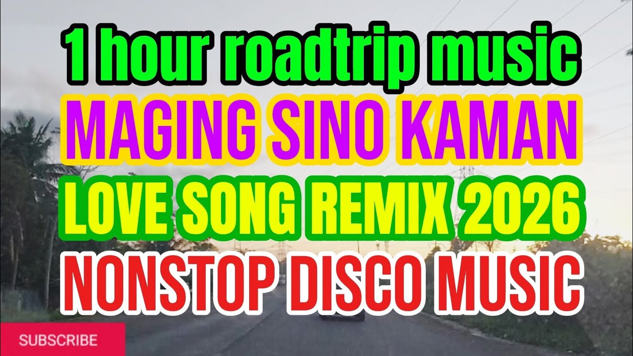 1HOUR ROADTRIP MUSIC💥MAGING SINO KAMAN💥LOVE SONG REMIX 2026💥NONSTOP DISCO MUSIC