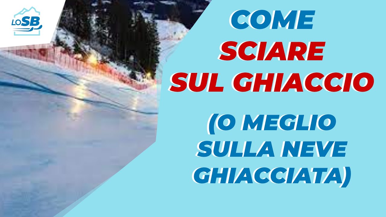 Come SCIARE SUL GHIACCIO - Cos'è la neve ghiacciata e come gestirla