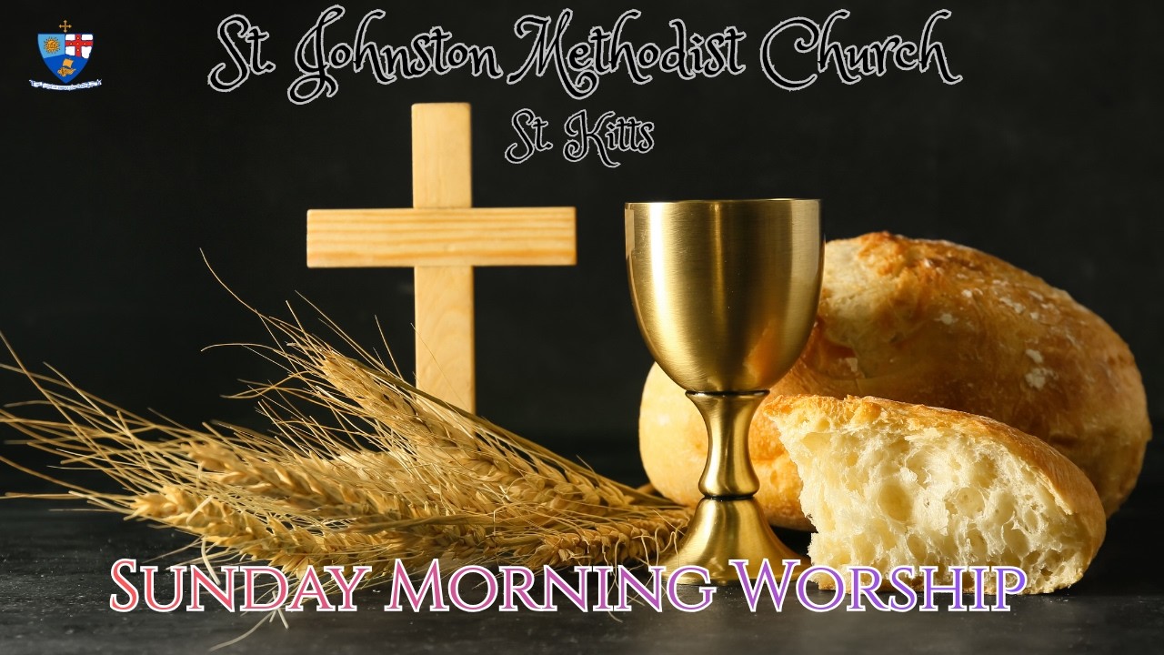 St. Johnston Methodist Church St. Kitts | Sunday Morning Worship | @ 9:00 A.M.