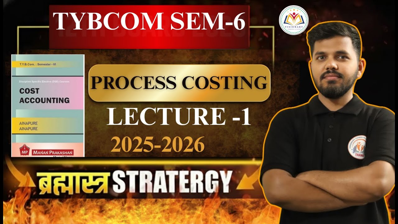 TYBCOM Sem 6 | Process Costing | Cost Accounting | Full Chapter Explanation | 2025–2026 | Lecture 1