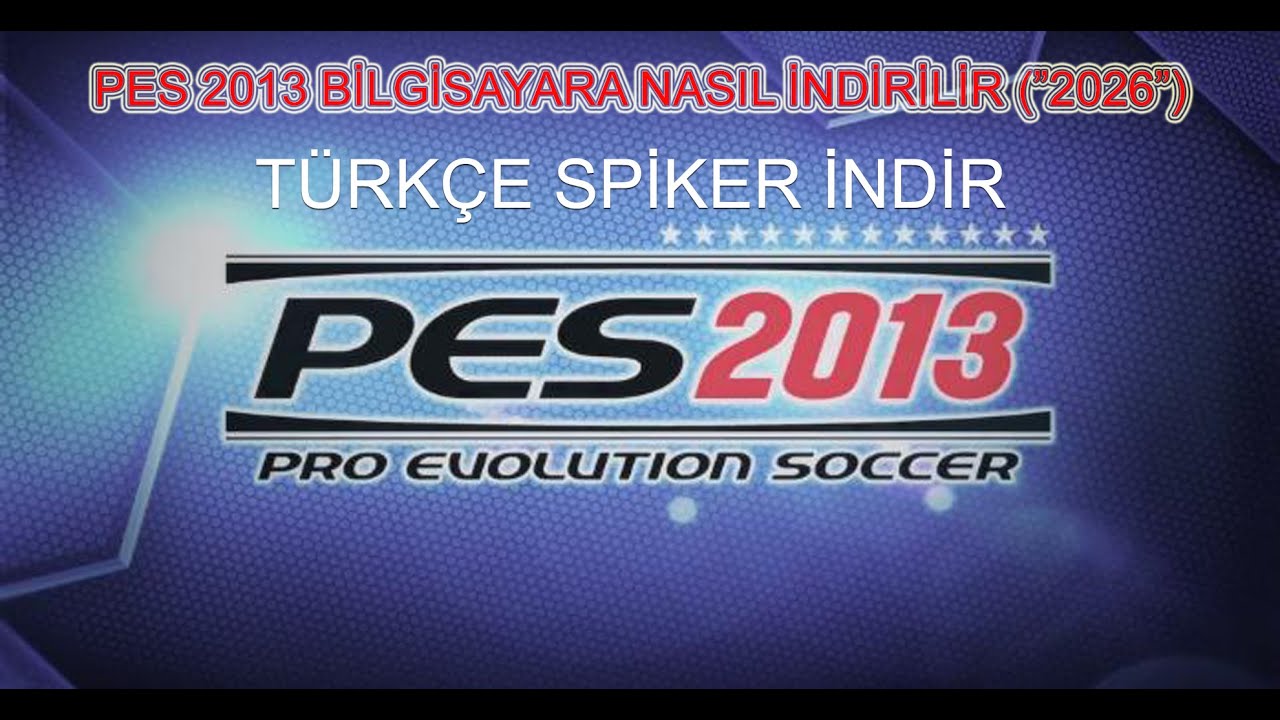 Pes 2013 Bilgisayara Nasıl İndirilir Nasıl Yüklenir (Türkçe Spiker Kurulumlu