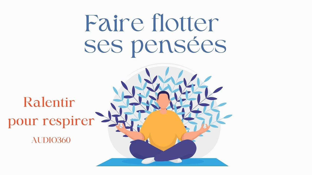 Faire flotter ses pensées et ne plus s’y accrocher