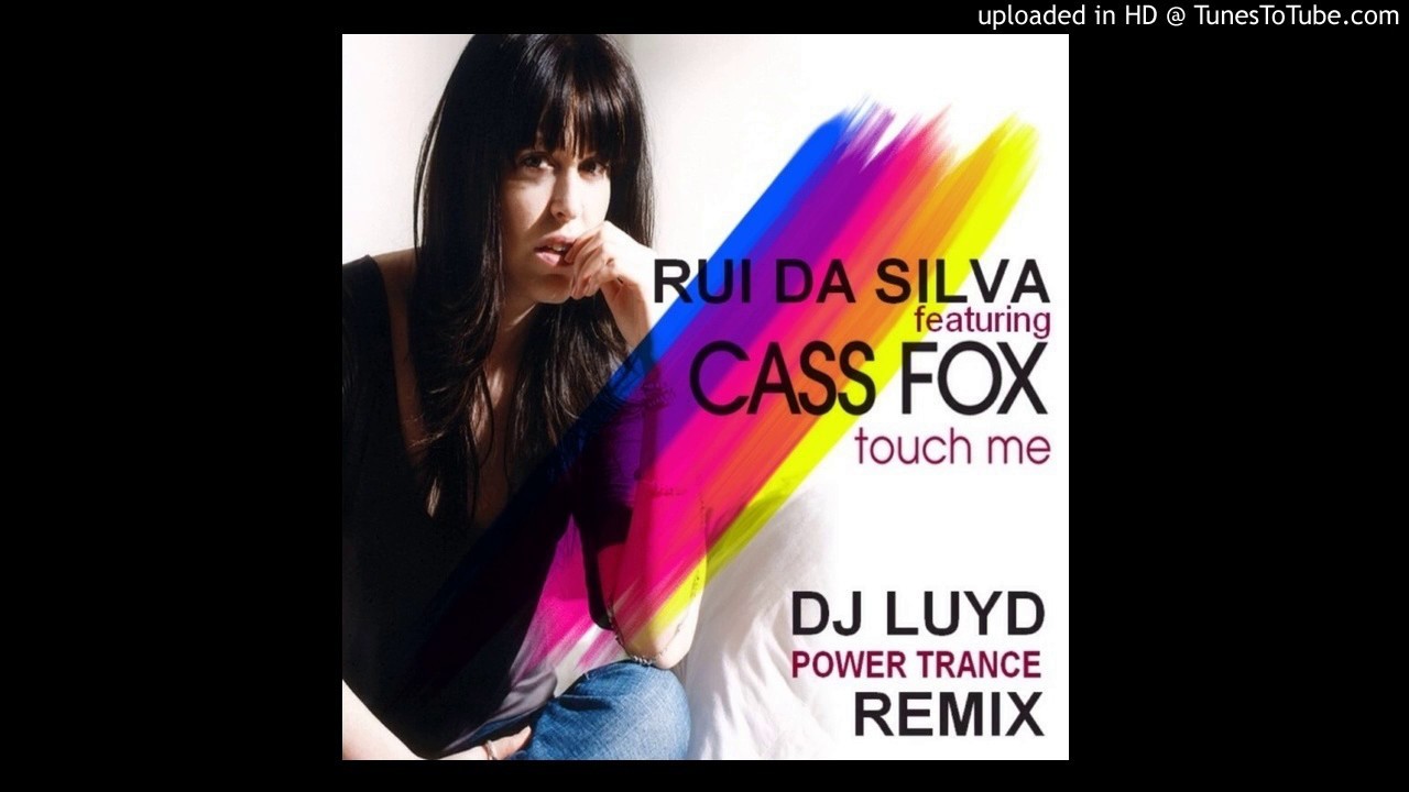 RUI DA SILVA feat Cassandra Fox - Touch me / DJ LUYD Power Trance remix