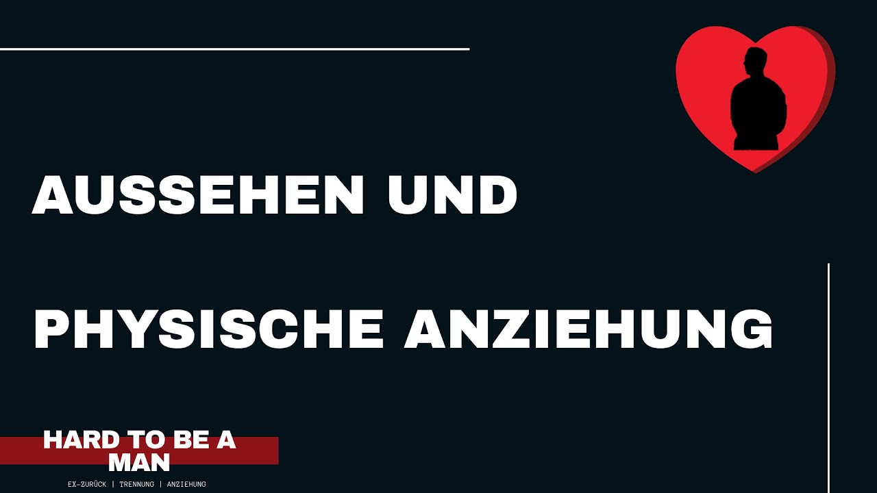 Aussehen und physische Anziehung - wie wichtig? (Mindset / Dating)