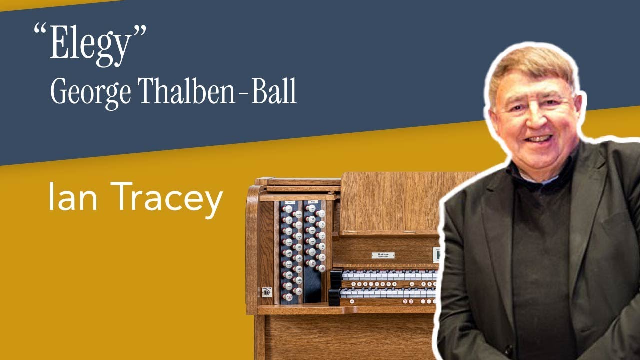 Elegy – George Thalben-Ball | Ian Tracey – Makin Thirlmere 2-36D