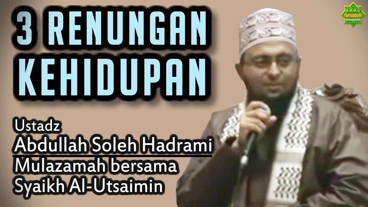 3 Renungan Kehidupan - Ustadz Abdullah Sholeh Al-Hadrami (Mulazamah/Murid Syaikh Al-Utsaimin)