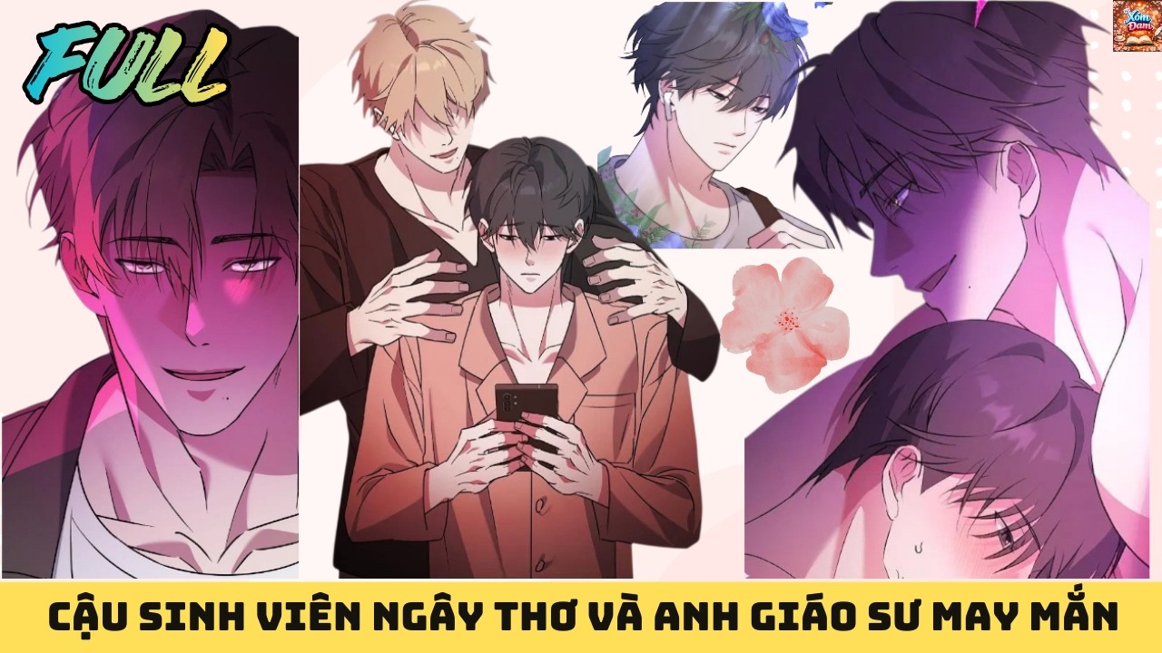 FULL || CẬU SINH VIÊN NGÂY THƠ VÀ ANH GIÁO SƯ MAY MẮN || XÓM ĐAM