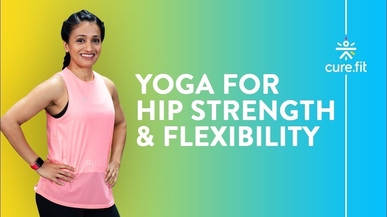 Yoga for Hip Strength & Flexibility by Cult Fit | Hip Yoga | Flexibility Yoga | Cult Fit | Cure Fit