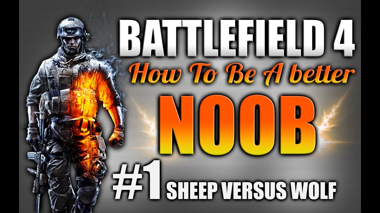 Battlefield 4: How to be a better Noob Ep.1 (Tips and Tactics)