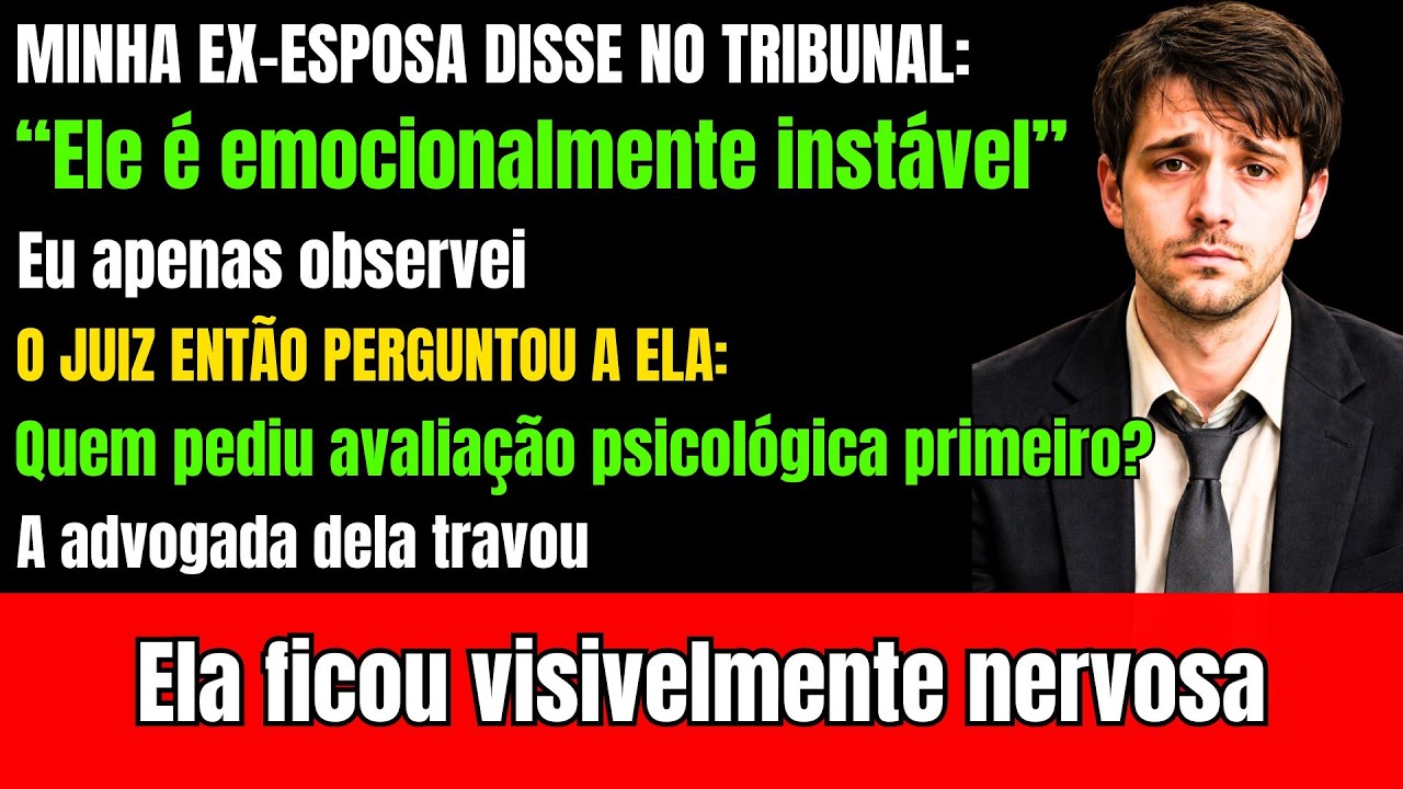 Minha Ex Disse no Tribunal que Sou Instável — O Juiz Fez 1 Pergunta e a Advogada Dela Travou na Hora