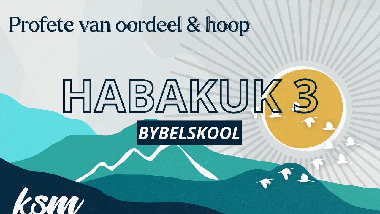 KSM Bybelskool | 29 Okt. | Habakuk I Hoofstuk 3