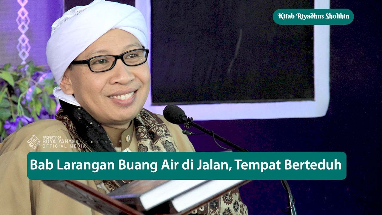 Bab Larangan Buang Air di Jalan, Tempat Berteduh | Riyadhus Shalihin | Buya Yahya | 08 Agustus 2021