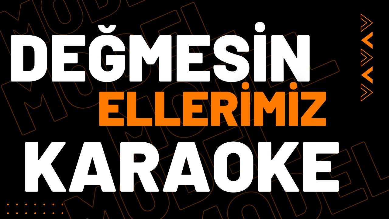 Model - Değmesin Ellerimiz KARAOKE