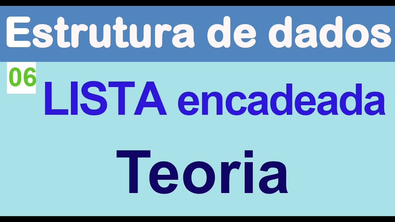 Estruturas de Dados 6 [ LISTA ENCADEADA ] Teoria .