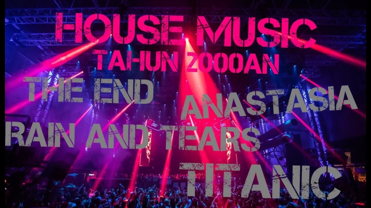 HOUSE MUSIC TAHUN 2000an |FULL BASS (The End, Anastasia, Rain and Tear, Titanic)