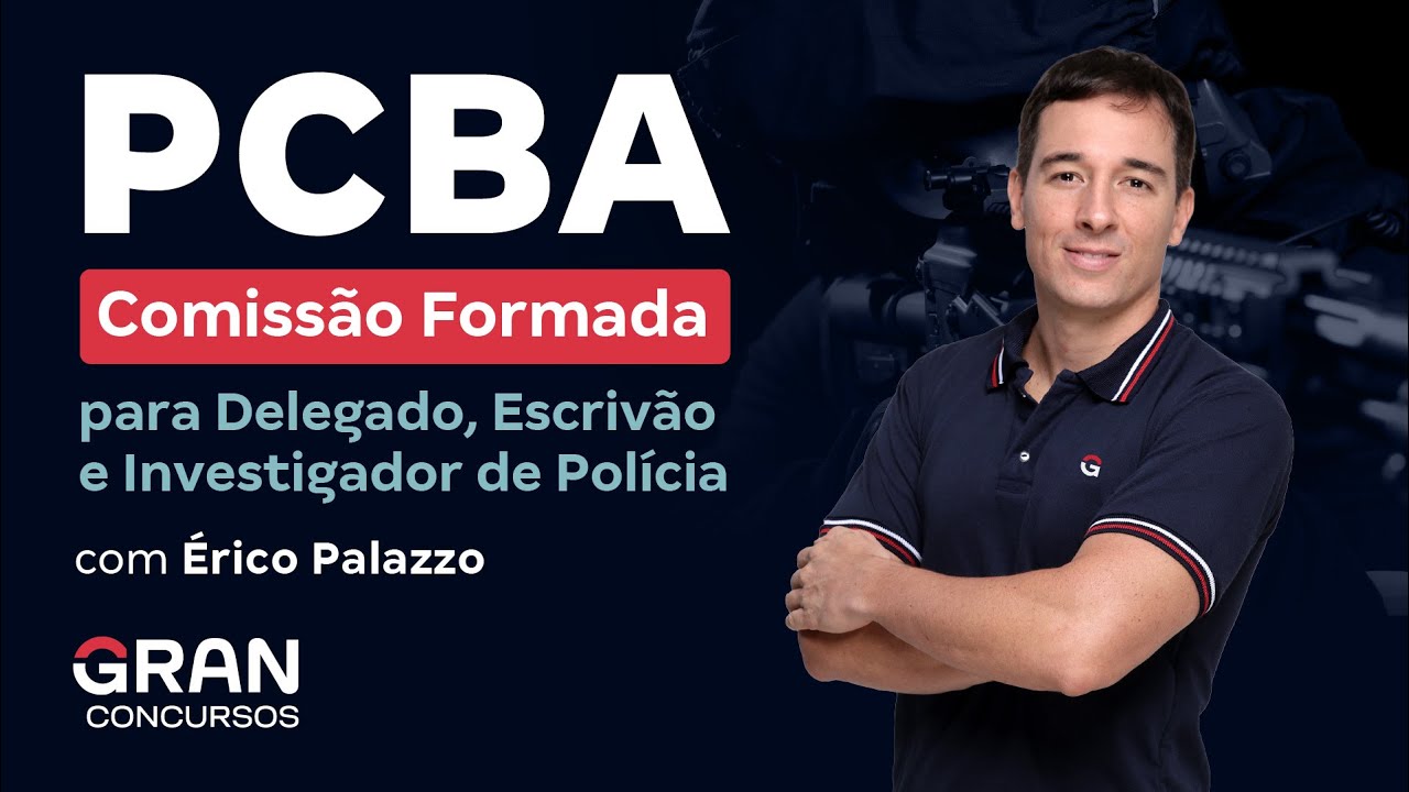 Concurso PC BA: Comiss&atilde;o Formada para Delegado, Escriv&atilde;o e Investigador de Pol&iacute;cia com &Eacute;rico Palazzo